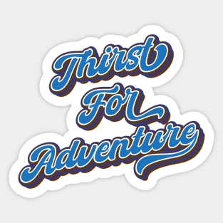 Thirst for adventure Sticker